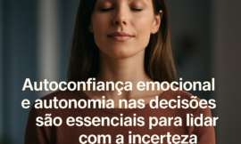 Como Desenvolver a Autoconfiança Emocional e a Autonomia nas Decisões