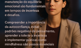 Como desenvolver a autoconfiança e manter o equilíbrio emocional em tempos desafiadores