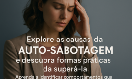 Como Enfrentar a Auto-Sabotagem e Reconquistar o Controle da Sua Vida