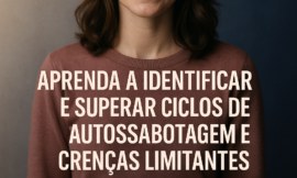 Como Superar a Autossabotagem e Desbloquear Sua Inteligência Emocional