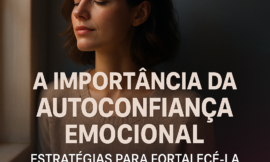 Como Desenvolver a Autoconfiança Emocional e Vencer a Ansiedade do Dia a Dia