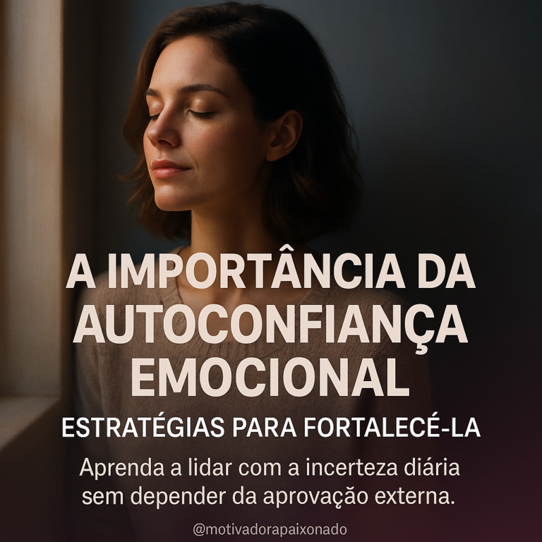 Leia mais sobre o artigo Como Desenvolver a Autoconfiança Emocional e Vencer a Ansiedade do Dia a Dia