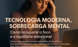 Como a Tecnologia Afeta o Foco e a Saúde Mental: Estratégias para Recuperar o Controle da Mente