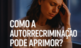 Autorrecriminação, Arrependimento e o Poder da Autocompaixão