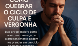 Autorrecriminação, Arrependimento e o Poder da Autocompaixão: Como Lidar com o Peso Emocional do Pastado