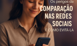 Como Blindar a Mente da Comparação nas Redes Sociais e Proteger Sua Autoestima