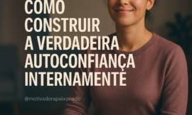 Como Construir Autoconfiança Verdadeira e Duradoura