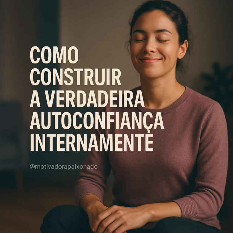 Leia mais sobre o artigo Como Construir Autoconfiança Verdadeira e Duradoura