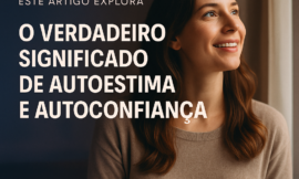 Como Construir Autoestima e Autoconfiança de Forma Duradoura