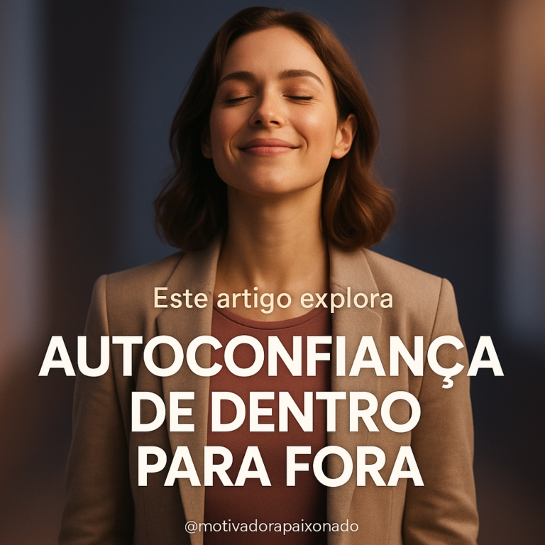 Leia mais sobre o artigo Como Desenvolver Autoconfiança de Forma Verdadeira e Duradoura