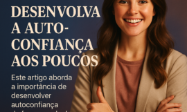 Como Desenvolver Autoconfiança e Agir com Mais Segurança no Trabalho e na Vida