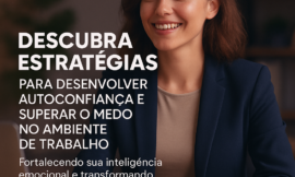 Como Desenvolver Autoconfiança e Superar o Medo no Trabalho