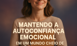Como Desenvolver Autoconfiança Emocional e Lidar com a Opinião dos Outros