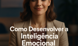 Como Desenvolver a Inteligência Emocional para Lidar com Situações Difíceis