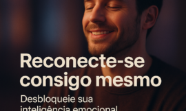 Como Reconectar-se Consigo Mesmo e Desbloquear a Inteligência Emocional