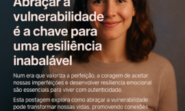 A Coragem de Ser Imperfeito e a Resiliência Emocional: Como Vencer a Vida com Autenticidade