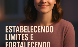 Crescimento Pessoal e a Importância da Autoestima e Limites nas Relações