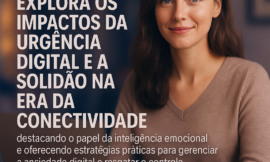 Como Domar a Ansiedade Digital e Preservar sua Saúde Mental na Era da Conectividade