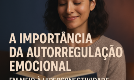 Como Dominar a Autorregulação Emocional e Vencer a Ansiedade Digital no Mundo Atual