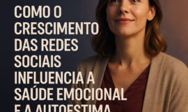 O Impacto das Redes Sociais na Saúde Emocional e na Autoestima